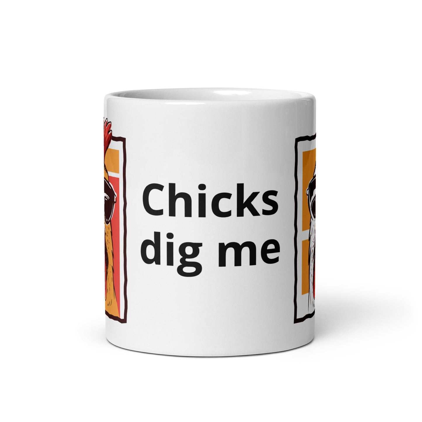 Chicks dig me White glossy mug 11 oz,15 oz,20 oz