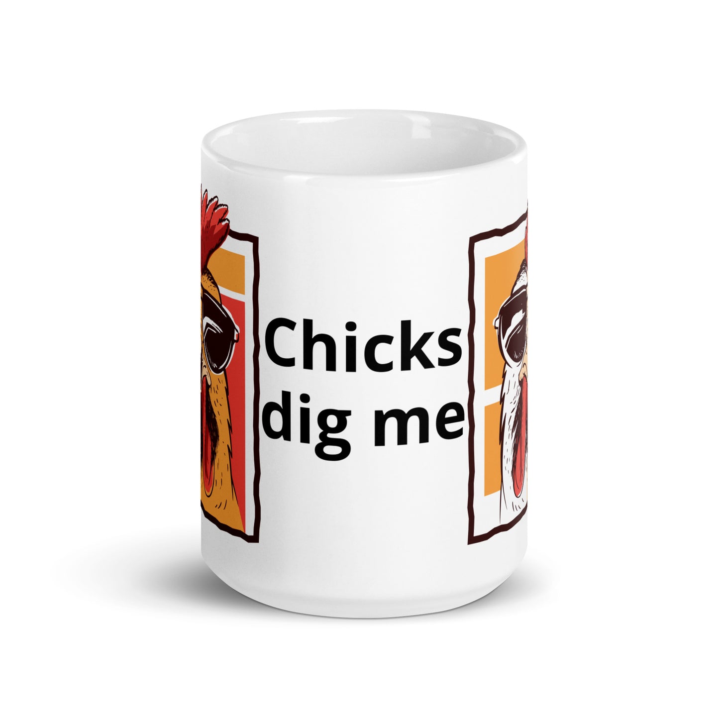 Chicks dig me White glossy mug 11 oz,15 oz,20 oz