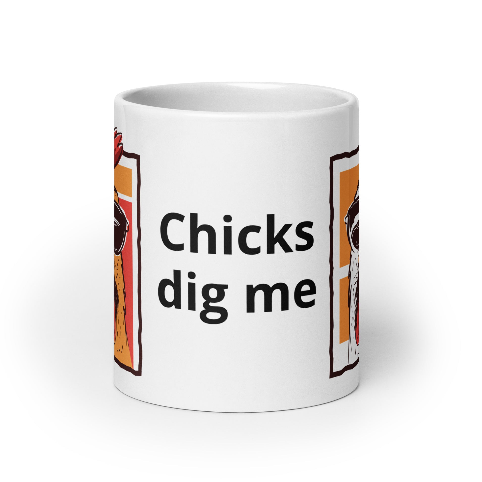 Chick dig me ,in black text on front of the white glossy  mug